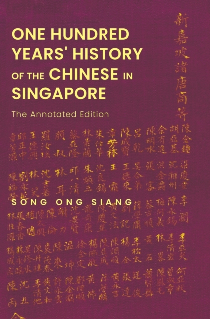 One Hundred Years' History Of The Chinese In Singapore: The Annotated Edition