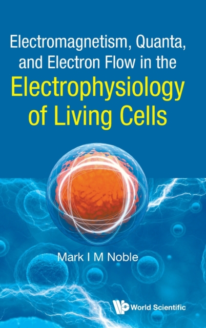 Electromagnetism, Quanta, And Electron Flow In The Electrophysiology Of Living Cells