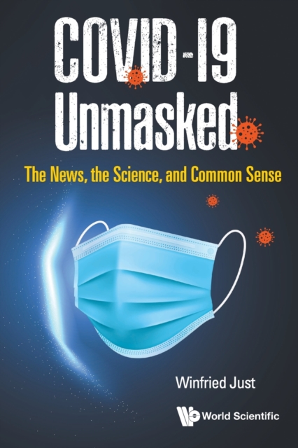 Covid-19 Unmasked: The News, The Science, And Common Sense