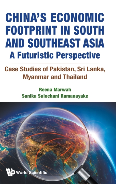 China's Economic Footprint In South And Southeast Asia: A Futuristic Perspective - Case Studies Of Pakistan, Sri Lanka, Myanmar And Thailand