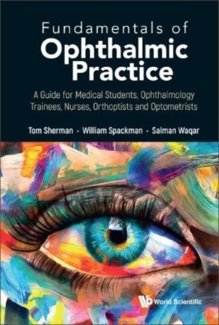 Fundamentals Of Ophthalmic Practice: A Guide For Medical Students, Ophthalmology Trainees, Nurses, Orthoptists And Optometrists