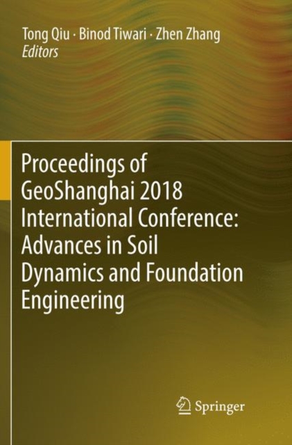 Proceedings of GeoShanghai 2018 International Conference: Advances in Soil Dynamics and Foundation Engineering