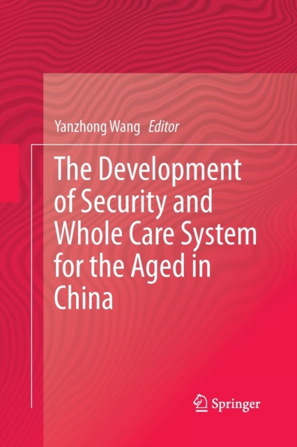 Development of Security and Whole Care System for the Aged in China