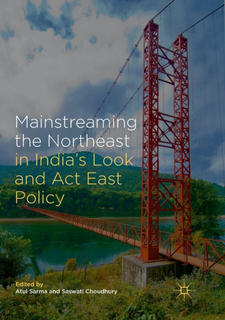 Mainstreaming the Northeast in India's Look and Act East Policy
