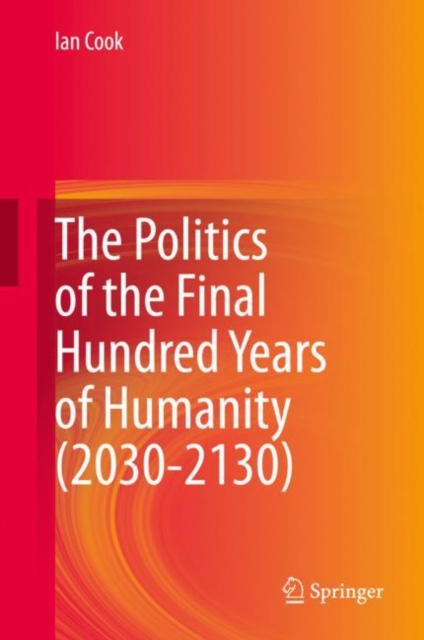 Politics of the Final Hundred Years of Humanity (2030-2130)