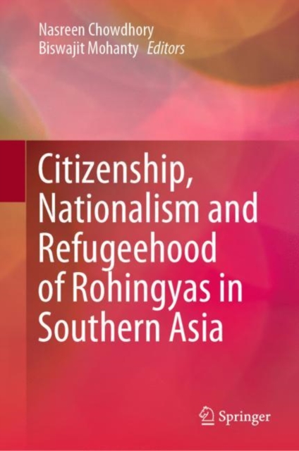 Citizenship, Nationalism and Refugeehood of Rohingyas in Southern Asia