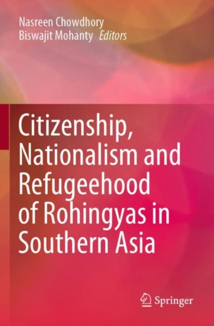 Citizenship, Nationalism and Refugeehood of Rohingyas in Southern Asia