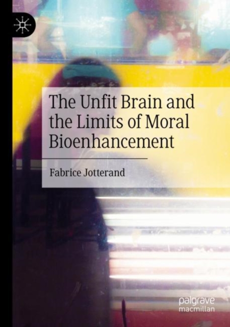 Unfit Brain and the Limits of Moral Bioenhancement