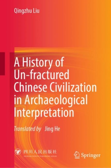 History of Un-fractured Chinese Civilization in Archaeological Interpretation