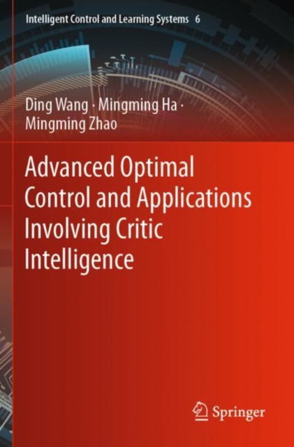 Advanced Optimal Control and Applications Involving Critic Intelligence