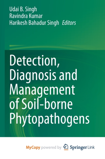 Detection, Diagnosis and Management of Soil-borne Phytopathogens