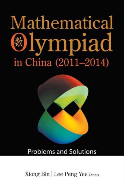 Mathematical Olympiad In China (2011-2014): Problems And Solutions