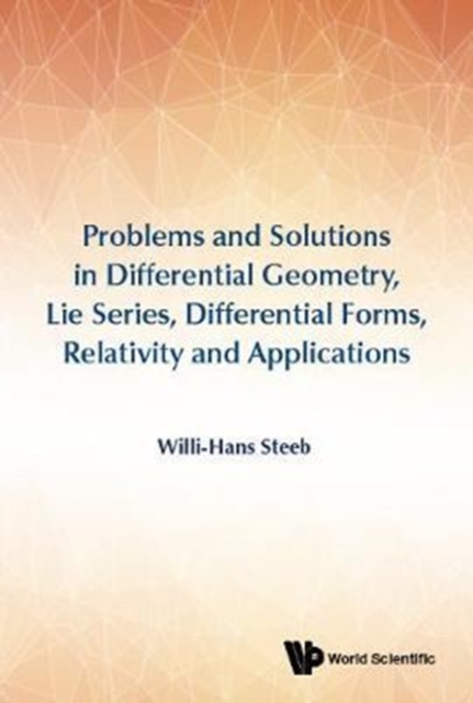 Problems And Solutions In Differential Geometry, Lie Series, Differential Forms, Relativity And Applications