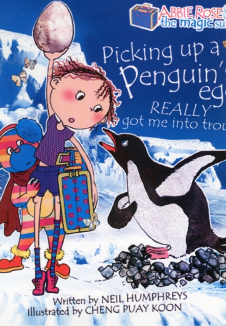 Abbie Rose and the Magic Suitcase: Picking Up a Penguin’s Egg Really Got Me into Trouble