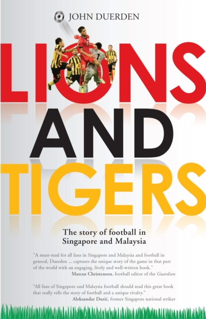 Lions and Tigers: The Story of Football in Singapore and Malaysia