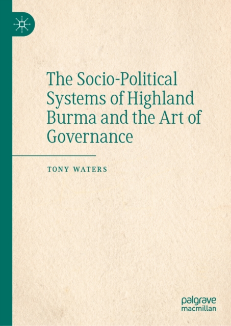 The Socio-Political Systems of Highland Burma and the Art of Governance