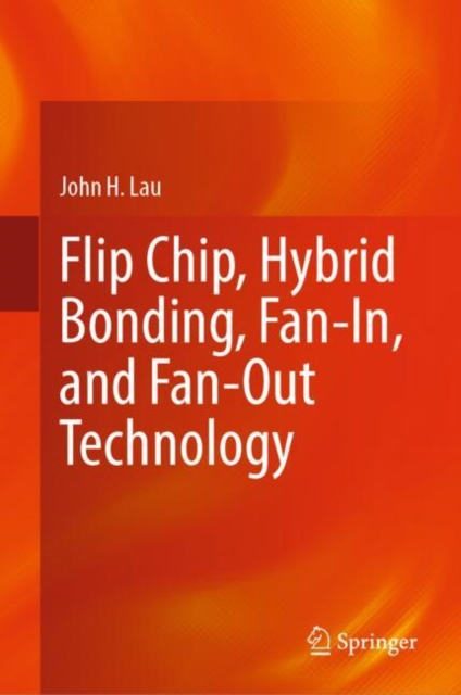 Flip Chip, Hybrid Bonding, Fan-In, and Fan-Out Technology