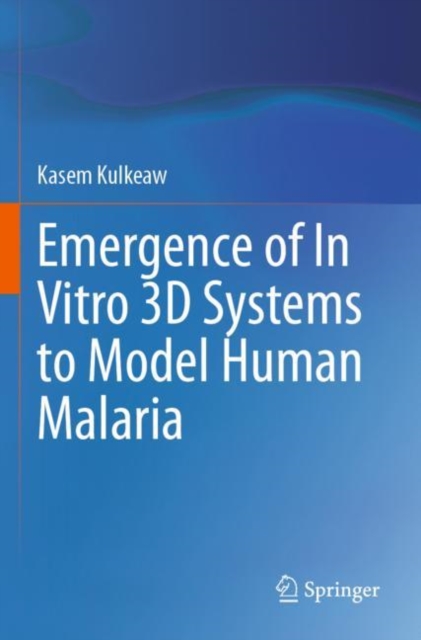 Emergence of In Vitro 3D Systems to Model Human Malaria