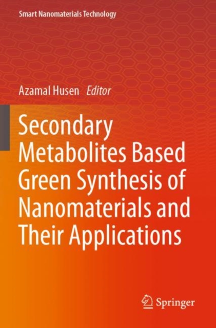 Secondary Metabolites Based Green Synthesis of Nanomaterials and Their Applications