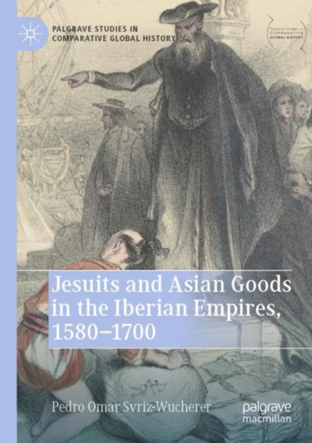 Jesuits and Asian Goods in the Iberian Empires, 1580–1700