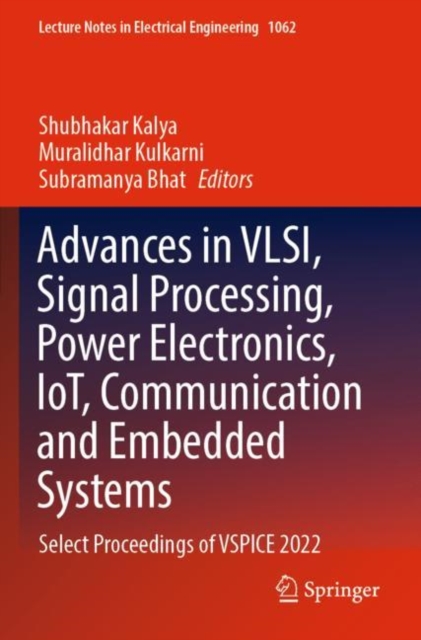 Advances in VLSI, Signal Processing, Power Electronics, IoT, Communication and Embedded Systems