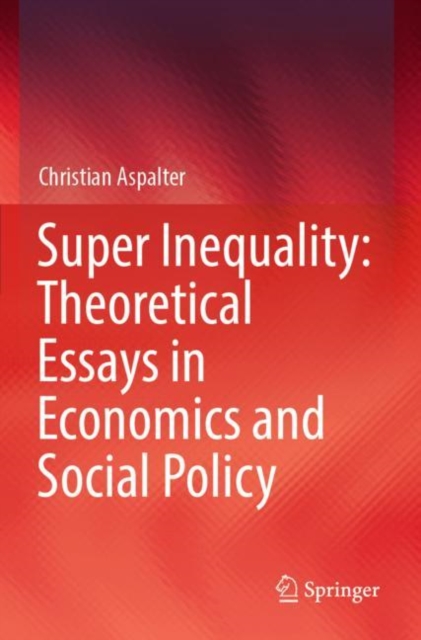 Super Inequality: Theoretical Essays in Economics and Social Policy