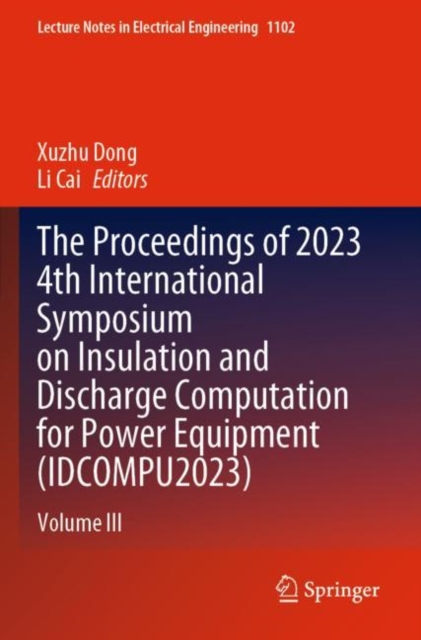 The Proceedings of 2023 4th International Symposium on Insulation and Discharge Computation for Power Equipment (IDCOMPU2023)