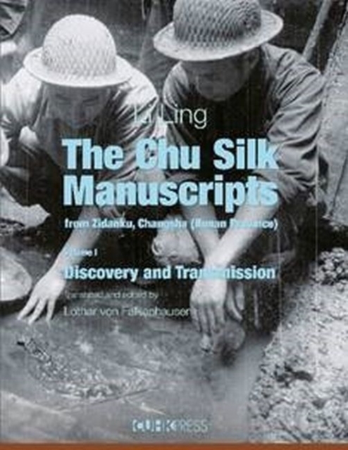 Chu Silk Manuscripts from Zidanku, Changsha - Volume One: Discovery and Transmission