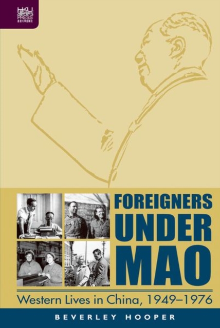 Foreigners Under Mao - Western Lives in China, 1949-1976