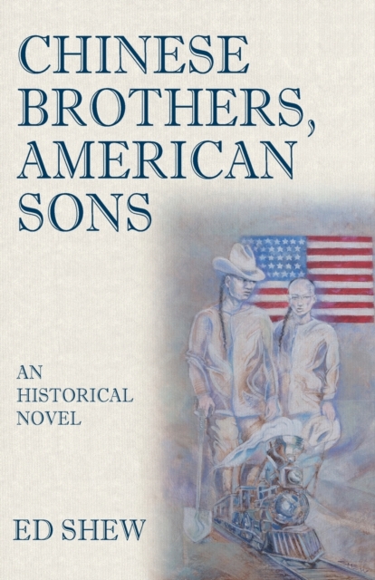 Chinese Brothers, American Sons: An Historical Novel