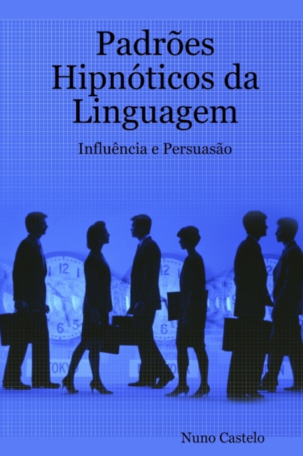 Padroes Hipnoticos da Linguagem - Influencia e Persuasao - Vol. I