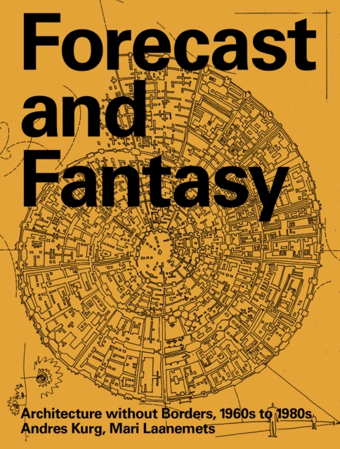 Forecast and Fantasy: Architecture without Borders, 1960s–1980s
