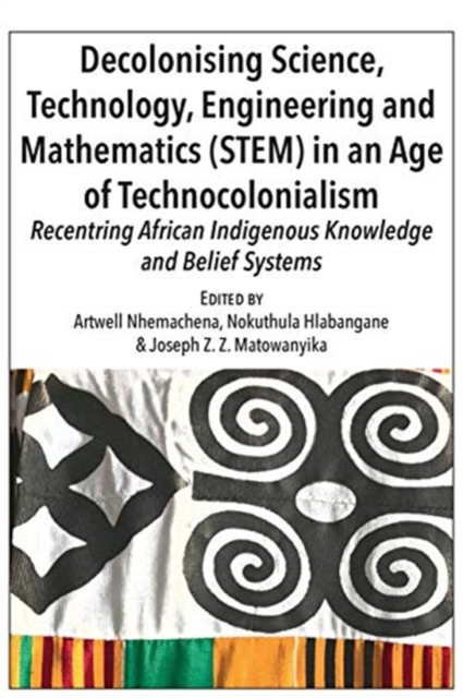 Decolonising Science, Technology, Engineering and Mathematics (STEM) in an Age of Technocolonialism