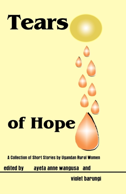 Tears of Hope. a Collection of Short Stories by Ugandan Rural Women