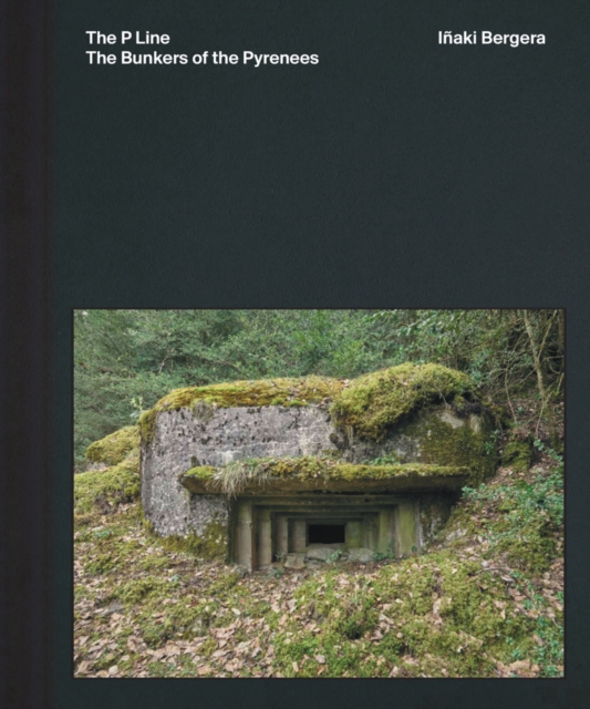 Inaki Bergera: The Bunkers of the Pyrenees