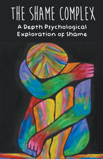 Shame Complex A Depth Psychological Exploration of Shame