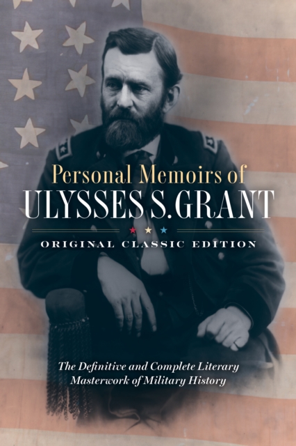 Personal Memoirs of Ulysses S. Grant (Original Classic Edition)