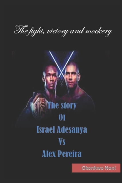 The story Of Israel Adesanya Vs Alex Pereira