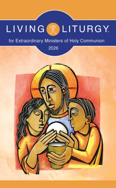 Living Liturgy™ for Extraordinary Ministers of Holy Communion