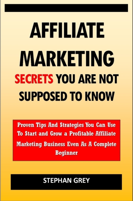 Affiliate Marketing Secrets You Are Not Supposed to Know