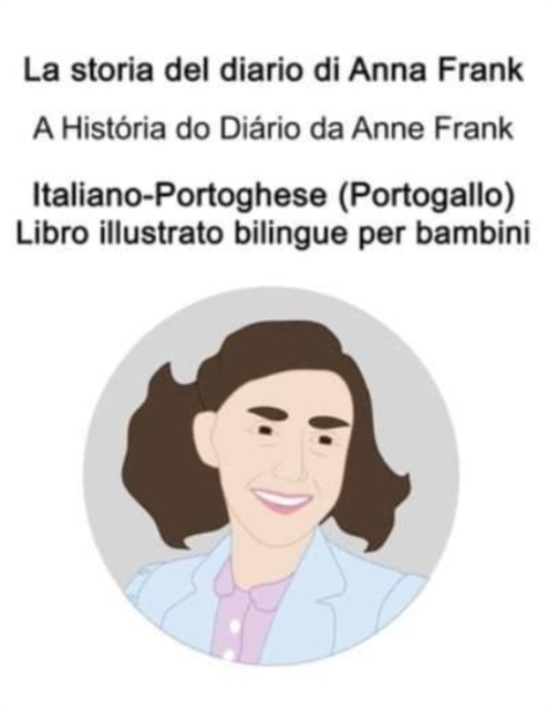 Italiano-Portoghese (Portogallo) La storia del diario di Anna Frank / A Historia do Diario da Anne Frank Libro illustrato bilingue per bambini