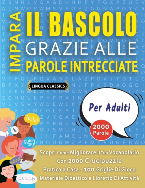 IMPARA IL BASCOLO GRAZIE ALLE PAROLE INTRECCIATE - PER ADULTI - Scopri Come Migliorare Il Tuo Vocabolario Con 2000 Crucipuzzle e Pratica a Casa - 100 Griglie Di Gioco - Materiale Didattico e Libretto Di Attivita