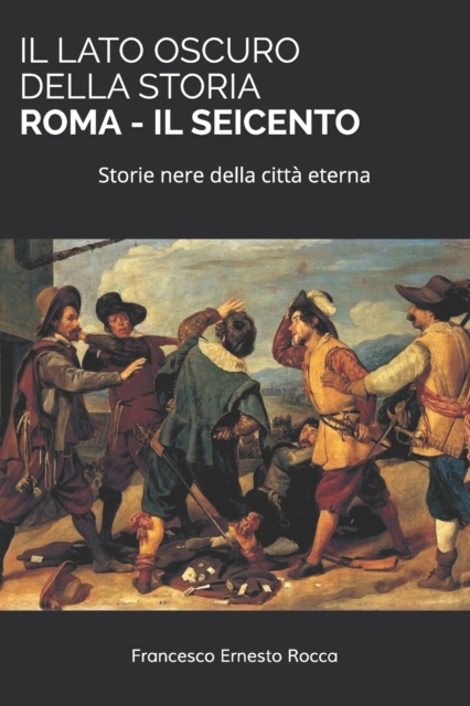 Il Lato Oscuro Della Storia - Roma - Il Seicento