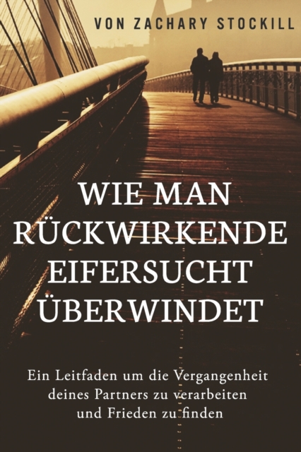 Wie man ruckwirkende Eifersucht uberwindet