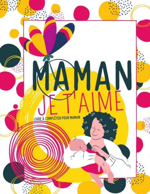 Maman Je t'aime - Livre a completer pour maman