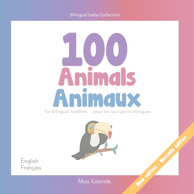 100 Animals for Bilingual Toddlers 100 Animaux pour les tout-petits bilingues - English - French Anglais - Francais