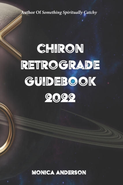 Chiron Retrograde Guidebook 2022