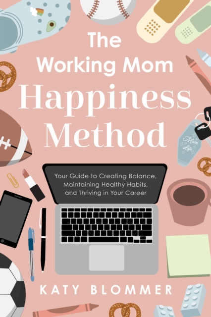 The Working Mom Happiness Method