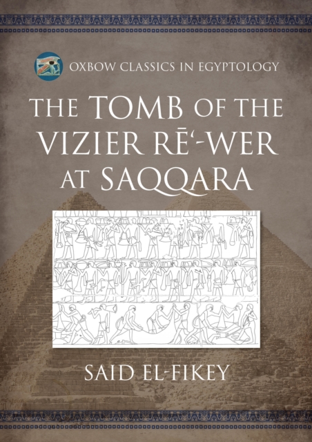 The Tomb of the Vizier Re‘-wer at Saqqara