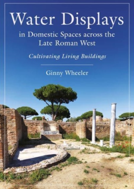 Water Displays in Domestic Spaces across the Late Roman West